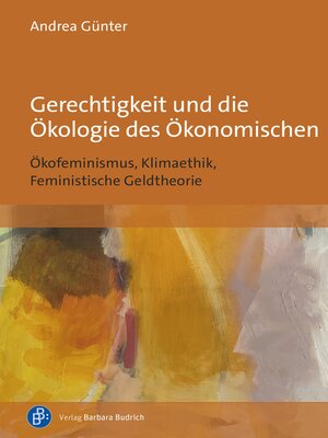 cover image of Gerechtigkeit und die Ökologie des Ökonomischen